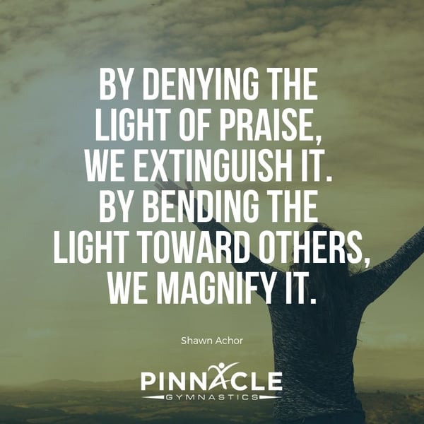 By denying the light of praise, we extinguish it. By bending the light toward others, we magnify it.