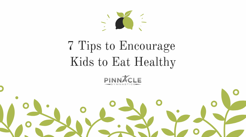7 Tips to Encourage Kids to Eat Healthy