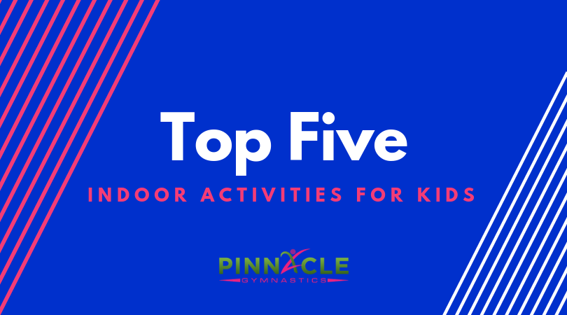Top Five Indoor Activities For Kids